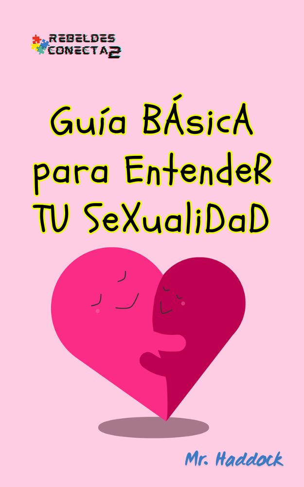 Guía BÁsicA para EntendeR TU SeXualidad