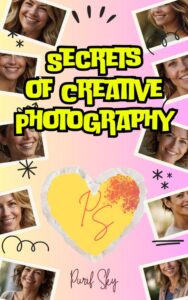 Secrets of Creative Photography: Capture the World with a Unique Touch